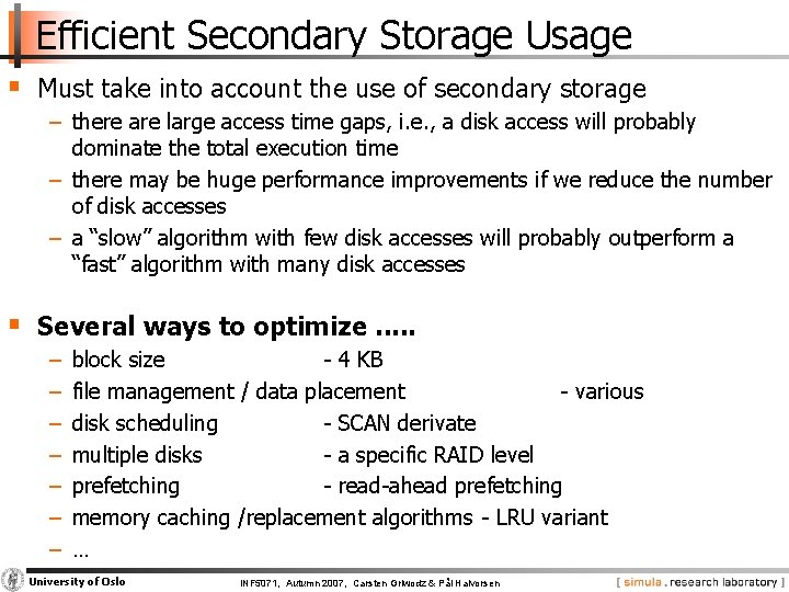 Efficient Secondary Storage Usage § Must take into account the use of secondary storage