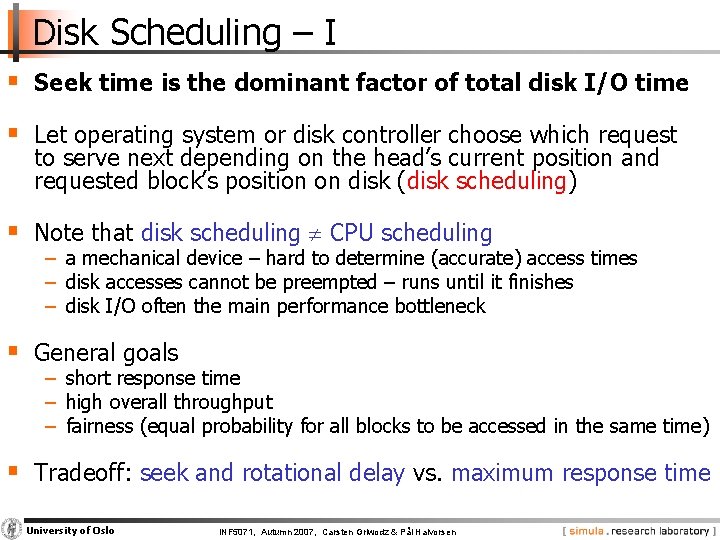 Disk Scheduling – I § Seek time is the dominant factor of total disk