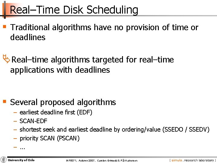 Real–Time Disk Scheduling § Traditional algorithms have no provision of time or deadlines Real–time