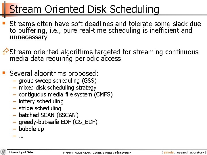 Stream Oriented Disk Scheduling § Streams often have soft deadlines and tolerate some slack