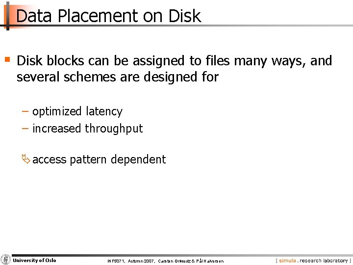 Data Placement on Disk § Disk blocks can be assigned to files many ways,