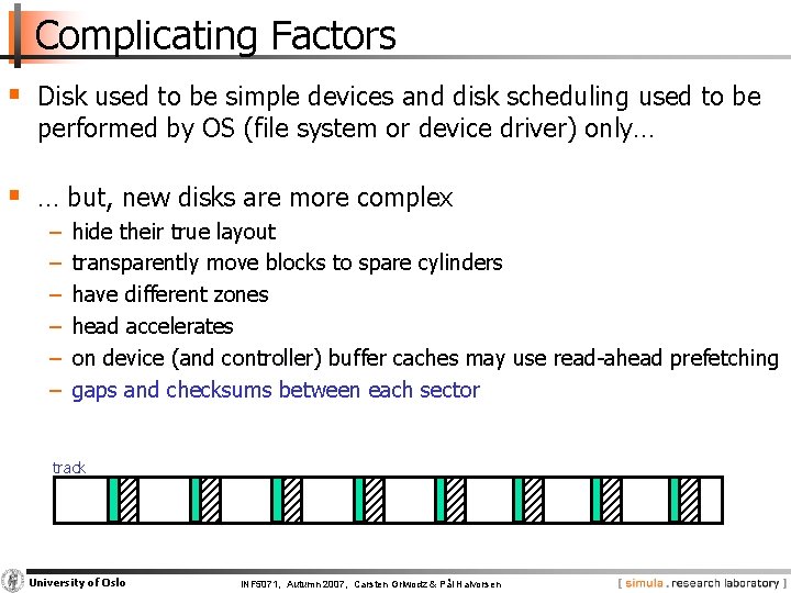 Complicating Factors § Disk used to be simple devices and disk scheduling used to