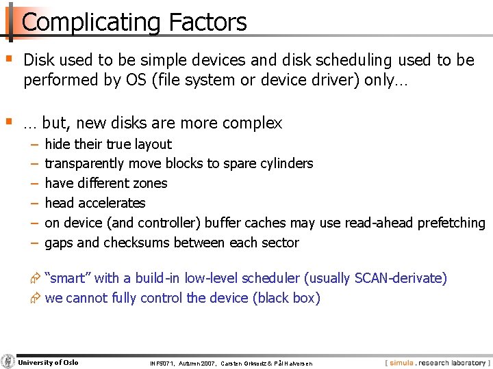 Complicating Factors § Disk used to be simple devices and disk scheduling used to
