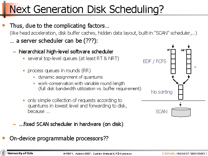 Next Generation Disk Scheduling? § Thus, due to the complicating factors… (like head acceleration,