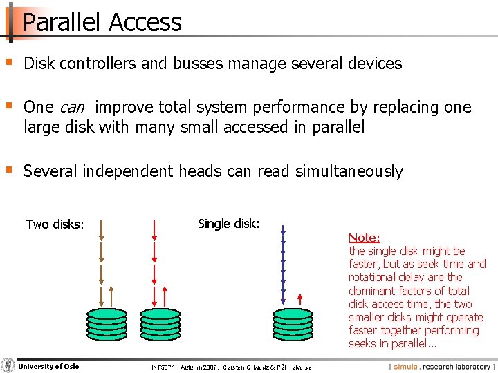 Parallel Access § Disk controllers and busses manage several devices § One can improve