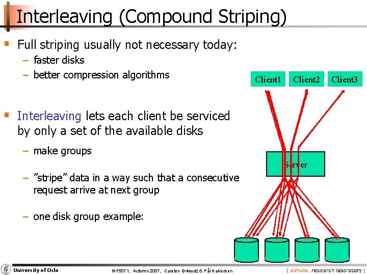 Interleaving (Compound Striping) § Full striping usually not necessary today: − faster disks −