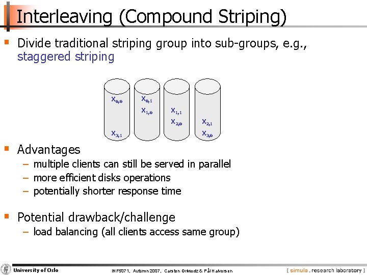 Interleaving (Compound Striping) § Divide traditional striping group into sub groups, e. g. ,