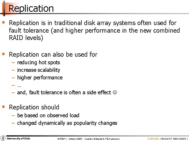 Replication § Replication is in traditional disk array systems often used for fault tolerance