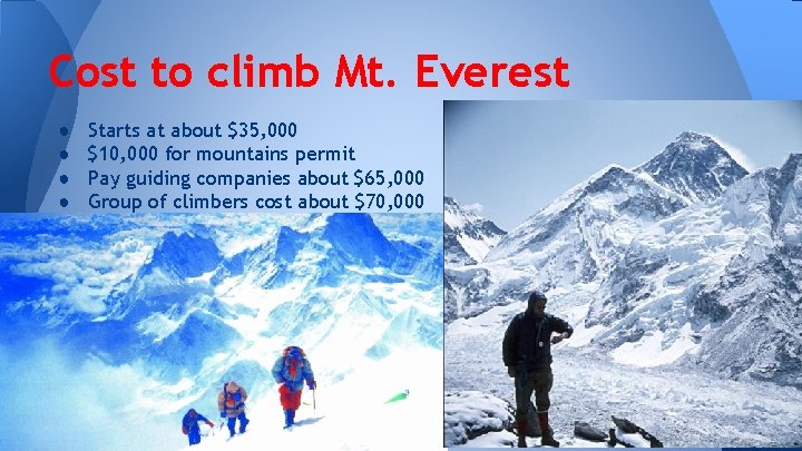 Cost to climb Mt. Everest ● ● Starts at about $35, 000 $10, 000