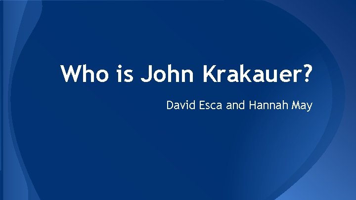 Who is John Krakauer? David Esca and Hannah May 