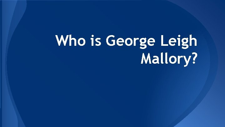 Who is George Leigh Mallory? 