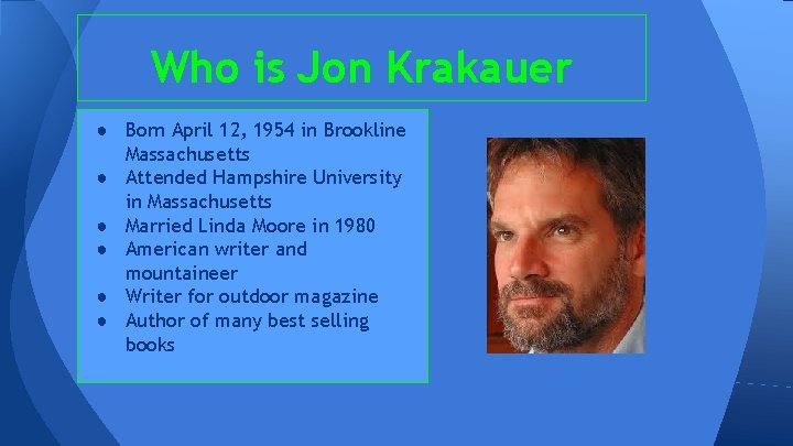 Who is Jon Krakauer ● Born April 12, 1954 in Brookline Massachusetts ● Attended