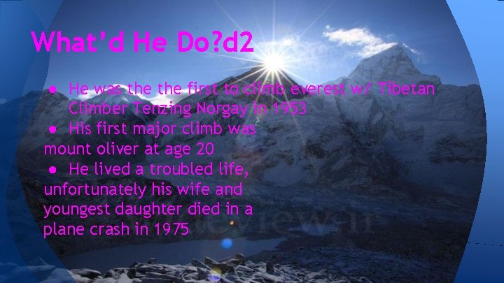 What’d He Do? d 2 ● He was the first to climb everest w/