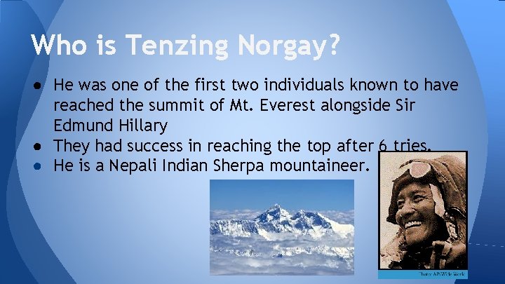 Who is Tenzing Norgay? ● He was one of the first two individuals known