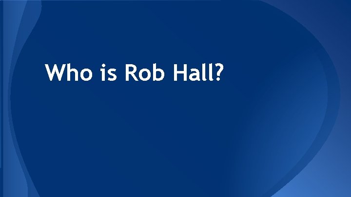Who is Rob Hall? 