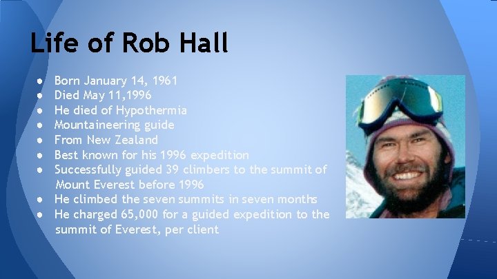 Life of Rob Hall Born January 14, 1961 Died May 11, 1996 He died