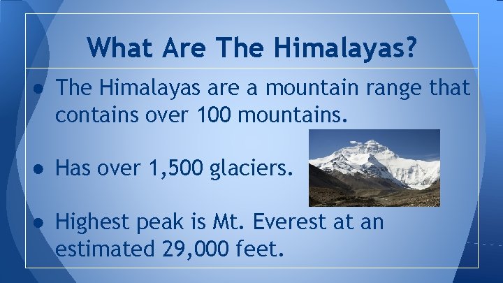 What Are The Himalayas? ● The Himalayas are a mountain range that contains over