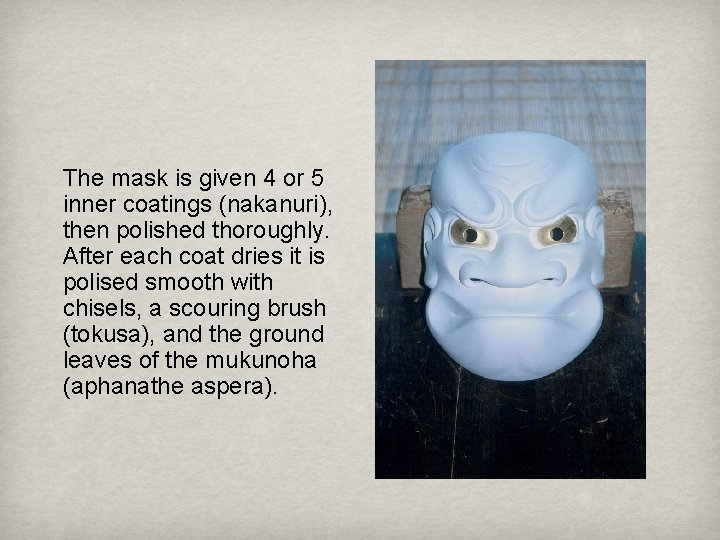 The mask is given 4 or 5 inner coatings (nakanuri), then polished thoroughly. After