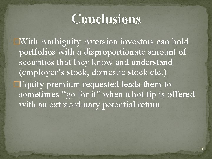 Conclusions �With Ambiguity Aversion investors can hold portfolios with a disproportionate amount of securities