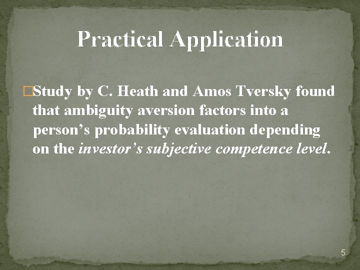 Practical Application �Study by C. Heath and Amos Tversky found that ambiguity aversion factors