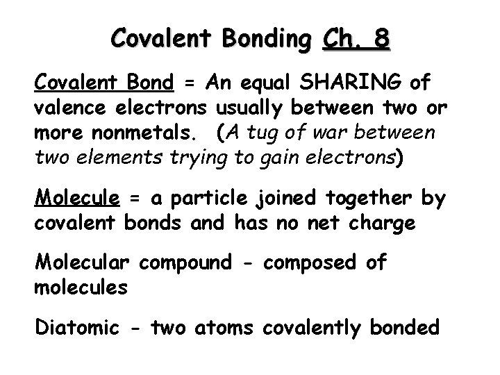 Covalent Bonding Ch. 8 Covalent Bond = An equal SHARING of valence electrons usually