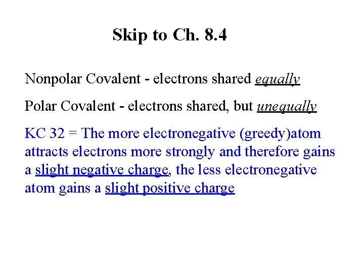Skip to Ch. 8. 4 Nonpolar Covalent - electrons shared equally Polar Covalent -