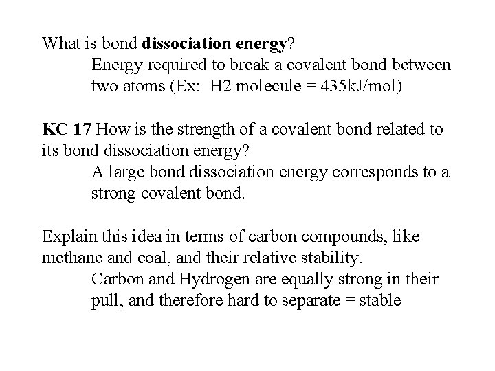 What is bond dissociation energy? Energy required to break a covalent bond between two