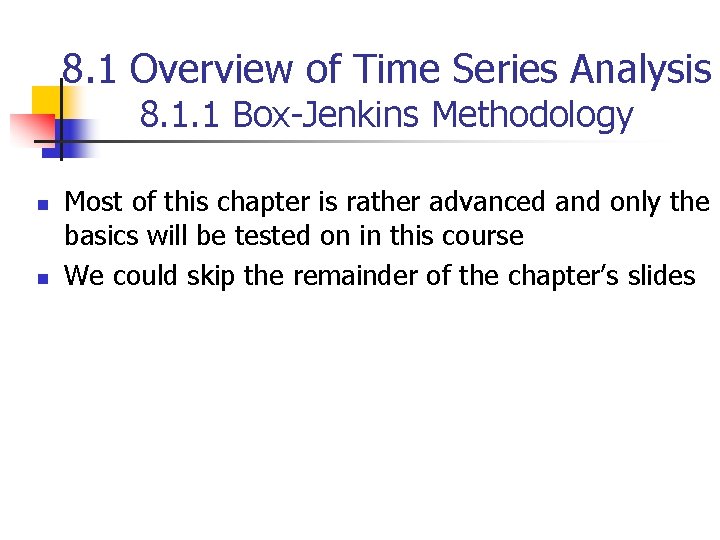 8. 1 Overview of Time Series Analysis 8. 1. 1 Box-Jenkins Methodology n n