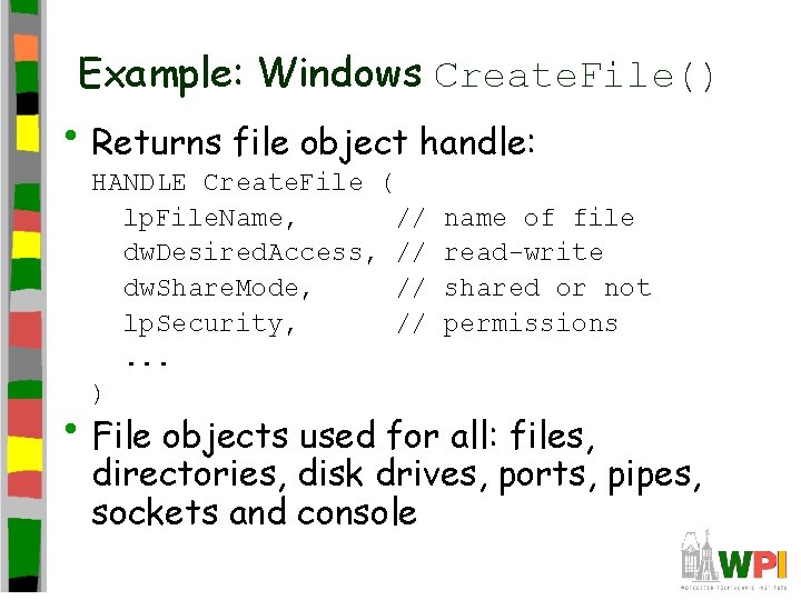 Example: Windows Create. File() • Returns file object handle: HANDLE Create. File ( lp.