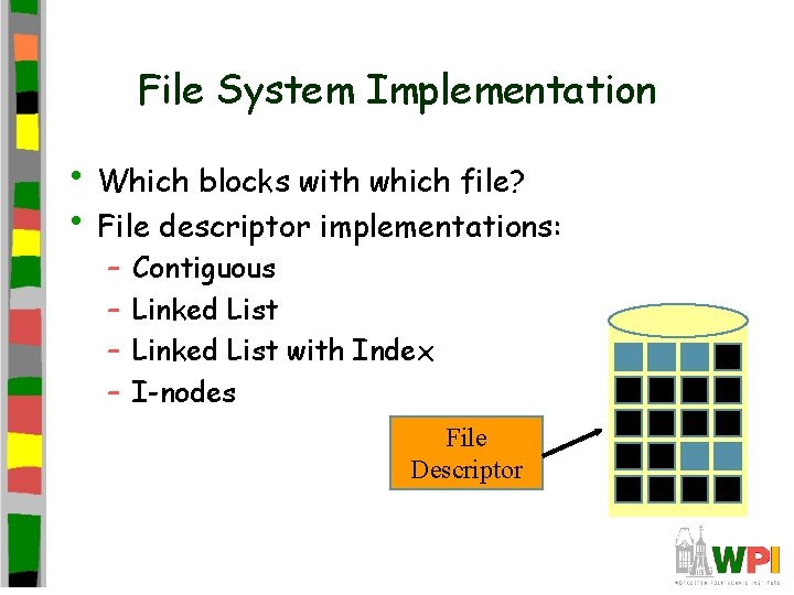 File System Implementation • Which blocks with which file? • File descriptor implementations: –