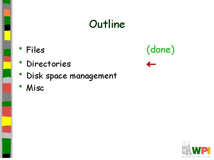 Outline • Files • Directories • Disk space management • Misc (done) 