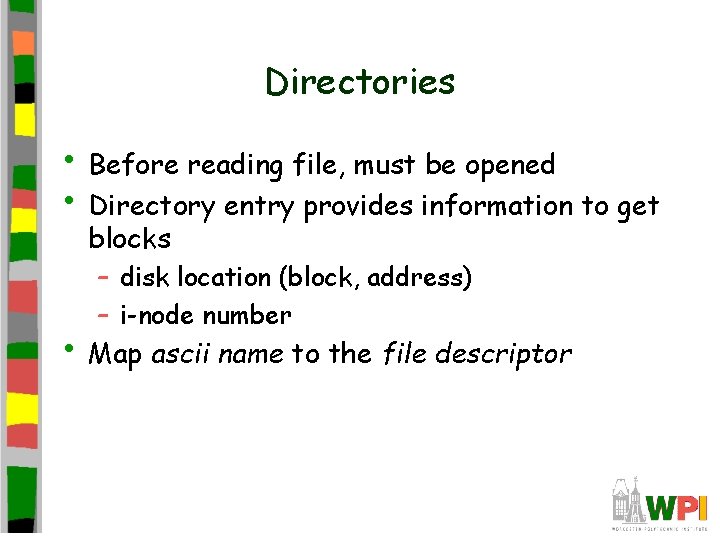 Directories • Before reading file, must be opened • Directory entry provides information to