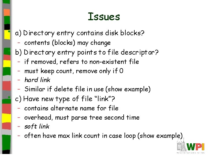 Issues • a) Directory entry contains disk blocks? • b) Directory entry points to