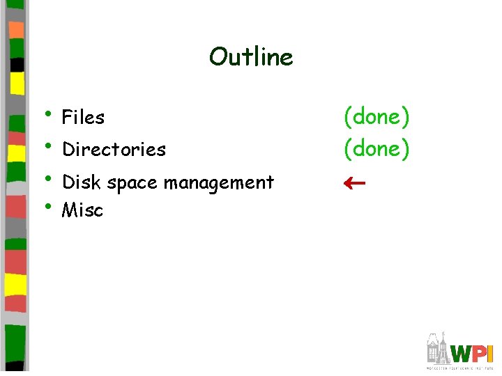 Outline • Files • Directories • Disk space management • Misc (done) 