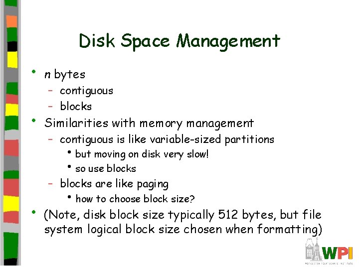 Disk Space Management • n bytes • Similarities with memory management – contiguous –