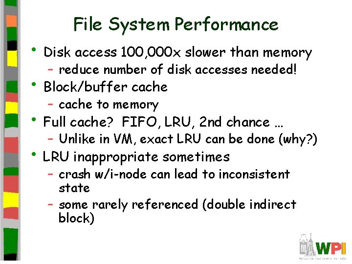File System Performance • Disk access 100, 000 x slower than memory – reduce