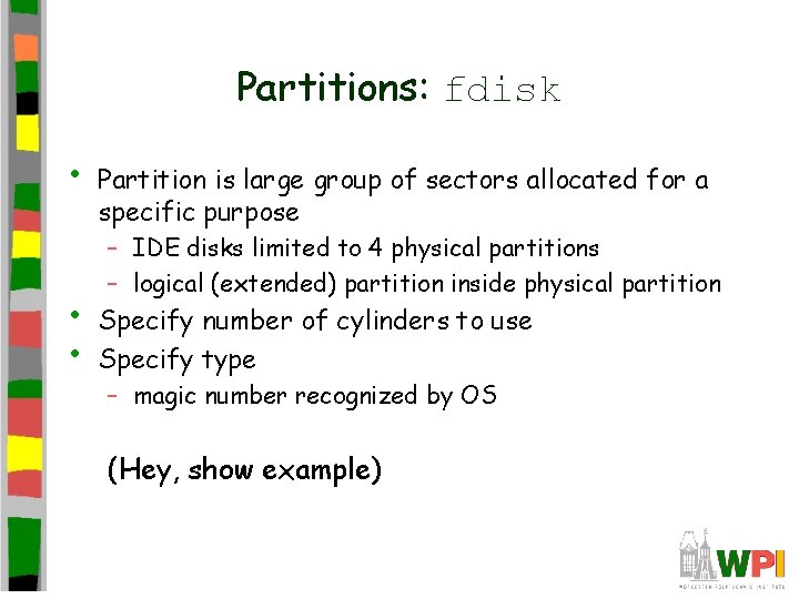 Partitions: fdisk • • • Partition is large group of sectors allocated for a