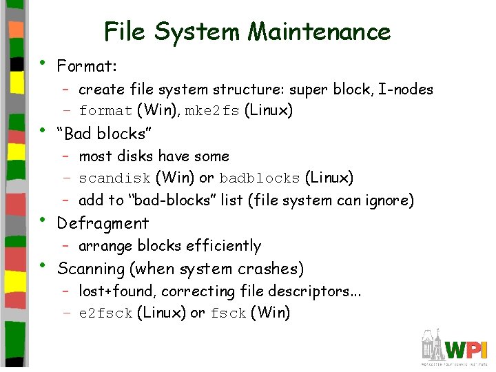 File System Maintenance • Format: • “Bad blocks” • Defragment • Scanning (when system