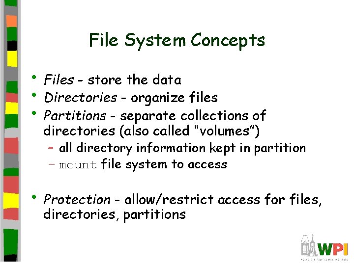 File System Concepts • Files - store the data • Directories - organize files