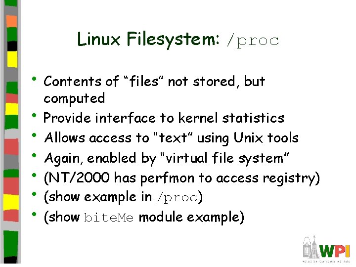 Linux Filesystem: /proc • Contents of “files” not stored, but • • • computed