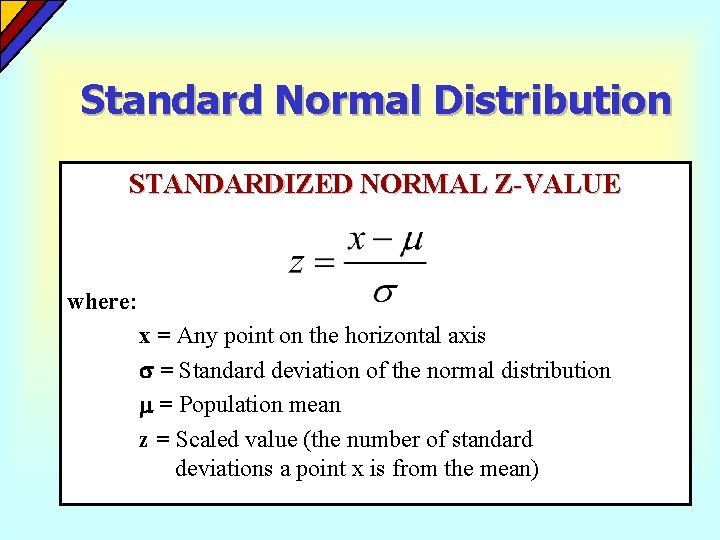 Standard Normal Distribution STANDARDIZED NORMAL Z-VALUE where: x = Any point on the horizontal