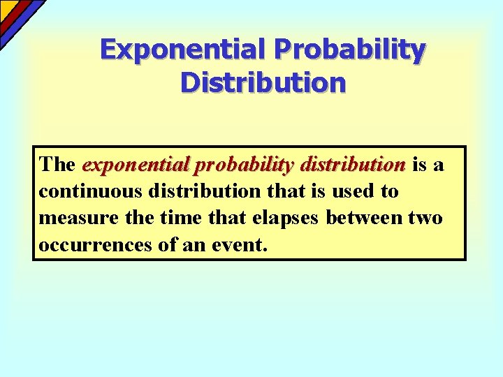 Exponential Probability Distribution The exponential probability distribution is a continuous distribution that is used