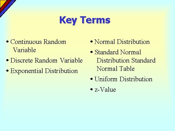 Key Terms • Continuous Random Variable • Discrete Random Variable • Exponential Distribution •