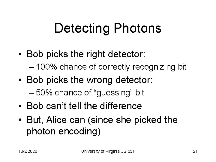 Detecting Photons • Bob picks the right detector: – 100% chance of correctly recognizing
