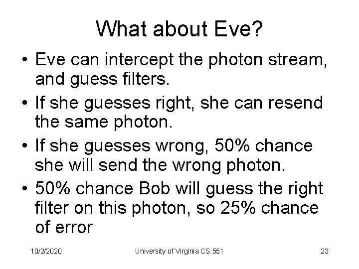 What about Eve? • Eve can intercept the photon stream, and guess filters. •