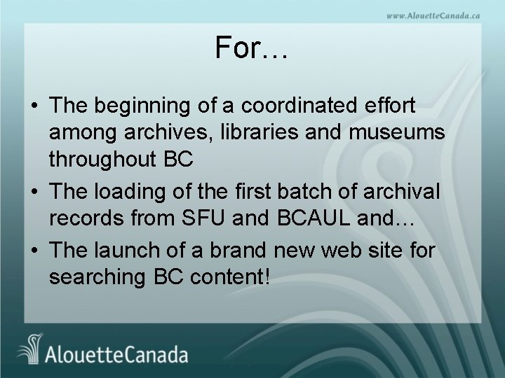 For… • The beginning of a coordinated effort among archives, libraries and museums throughout