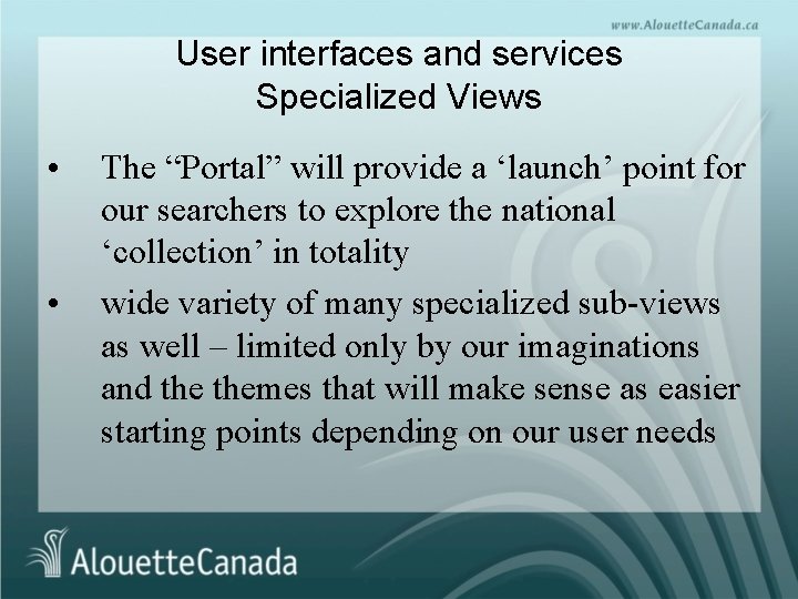 User interfaces and services Specialized Views • • The “Portal” will provide a ‘launch’