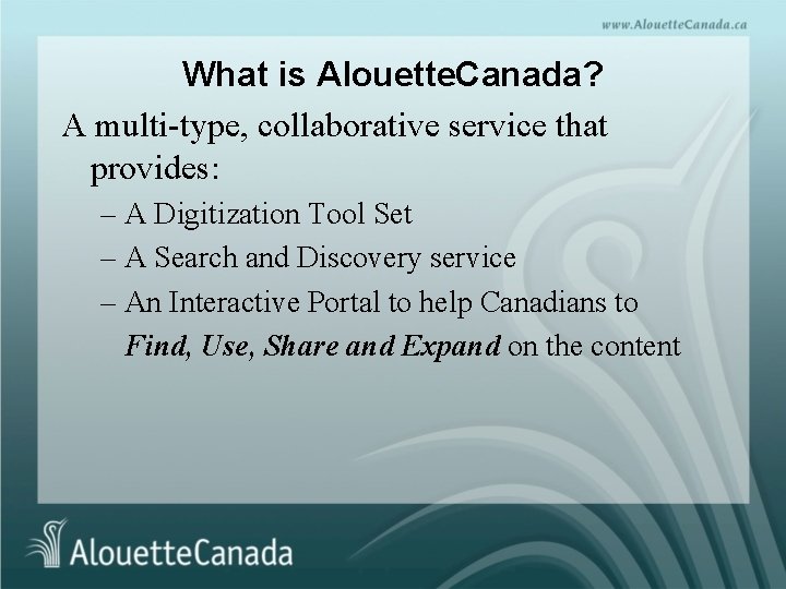 What is Alouette. Canada? A multi-type, collaborative service that provides: – A Digitization Tool