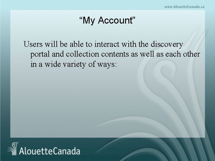 “My Account” Users will be able to interact with the discovery portal and collection