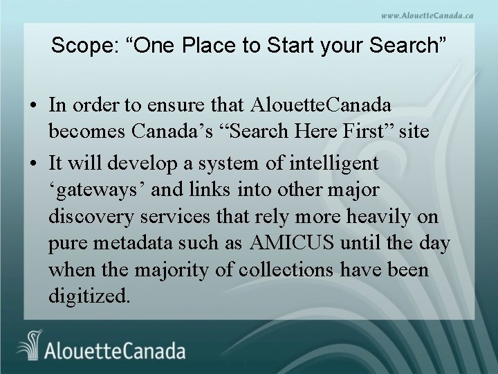 Scope: “One Place to Start your Search” • In order to ensure that Alouette.